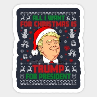 All i Want for Christmas is Trump for President ugly sweater Sticker